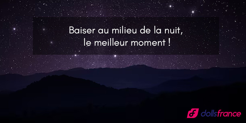 Baiser au milieu de la nuit, le meilleur moment !