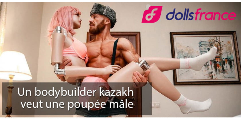 Un bodybuilder kazakh veut une poupée mâle en plus de ses deux autres poupées sexuelles